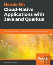 Hands-On Cloud-Native Applications With Java And Quarkus