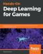 Hands-On Deep Learning For Games