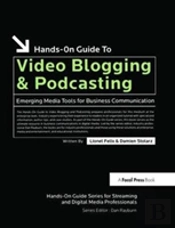 Hands-On Guide To Video Blogging And Podcasting