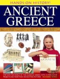 Hands-On History! Ancient Greece: Step Into The World Of The Classical Greeks, With 15 Step-By-Step Projects And 350 Exciting Pictures