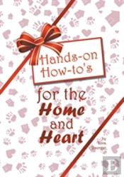 Hands-On How-To'S For The Home And Heart