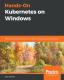 Hands-On Kubernetes On Windows