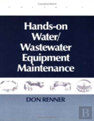Hands On Water And Wastewater Equipment Maintenance, Volume I