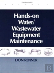 Hands On Water And Wastewater Equipment Maintenance, Volume I