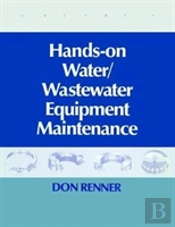 Hands On Water And Wastewater Equipment Maintenance, Volume I