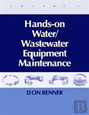 Hands On Water And Wastewater Equipment Maintenance, Volume Ii