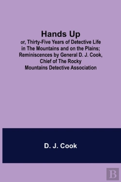 Bertrand.pt - Hands Up; Or, Thirty-Five Years Of Detective Life In The Mountains And On The Plains; Reminiscences By General D. J. Cook, Chief Of The Rocky Mountains Detective Association