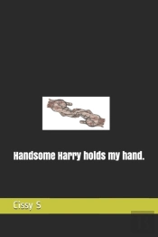 Handsome Harry Holds My Hand.