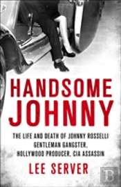 Handsome Johnny The Life & Death Of John