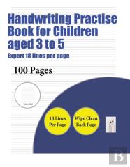 Handwriting Practise Book For Children Aged 3 To 5 (Highly Advanced 18 Lines Per Page)