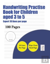 Handwriting Practise Book For Children Aged 3 To 5 (Highly Advanced 18 Lines Per Page)
