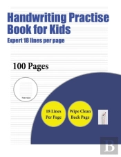 Handwriting Practise Book For Kids (Highly Advanced 18 Lines Per Page)
