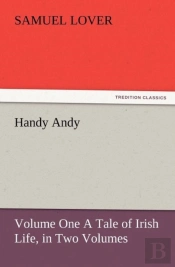 Handy Andy, Volume One A Tale Of Irish Life, In Two Volumes