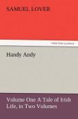 Handy Andy, Volume One A Tale Of Irish Life, In Two Volumes