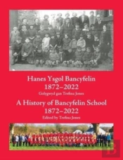 Hanes Ysgol Bancyfelin 1872-2022 A History Of Bancyfelin School 1872-2022