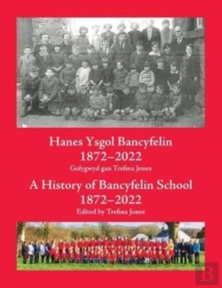 Bertrand.pt - Hanes Ysgol Bancyfelin 1872-2022 A History Of Bancyfelin School 1872-2022