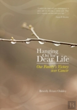 Bertrand.pt - Hanging On For Dear Life: Our Family'S Victory Over Cancer