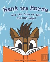 Hank The Horse And The Case Of The Missing Eggs!
