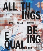 Hank Willis Thomas: All Things Being Equal