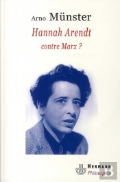 Hannah Arendt Contre Marx ?