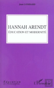Hannah Arendt ; Education Et Modernite  