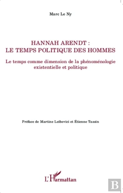 Bertrand.pt - Hannah Arendt ; Le Temps Politique Des Hommes ; Le Temps Comme Dimension De La Phénoménologie Existentielle Et Politique