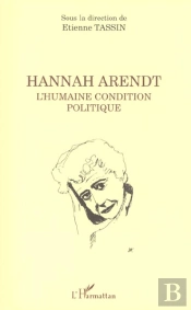 Hannah Arendt ; L'Humaine Condition Politique