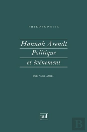 Hannah Arendt. Politique Et Evenement