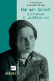 Hannah Arendt ; Totalitarisme Et Banalité Du Mal
