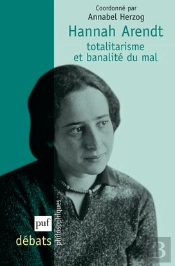 Hannah Arendt ; Totalitarisme Et Banalité Du Mal