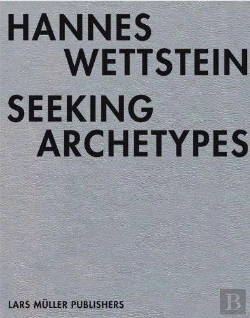 Bertrand.pt - Hannes Wettstein Seeking Archetypes /Anglais/Allemand/Italien