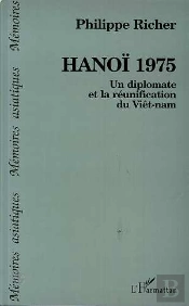 Hanoi 1975 ; Un Diplomate Et La Reunification Du Viet-Nam
