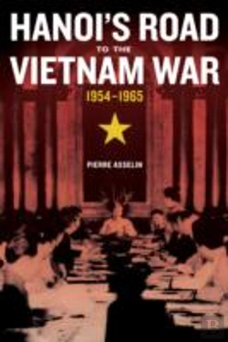 Bertrand.pt - Hanoi'S Road To The Vietnam War, 1954-1965