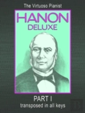 Hanon Deluxe The Virtuoso Pianist Transposed In All Keys - Part I