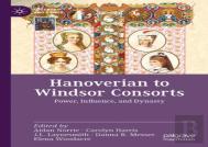 Hanoverian To Windsor Consorts