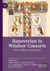 Hanoverian To Windsor Consorts