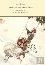 Hans Andersen'S Fairy Tales - Illustrated By W. Heath Robinson