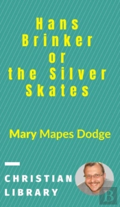 Hans Brinker, Or The Silver Skates