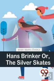 Hans Brinker Or, The Silver Skates