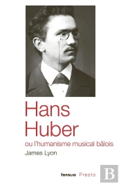 Hans Huber Ou L'Humanisme Musical Bâlois