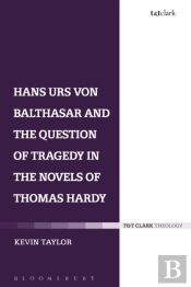 Hans Urs Von Balthasar And The Question Of Tragedy In The Novels Of Thomas Hardy