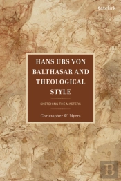 Hans Urs Von Balthasar And Theological Style