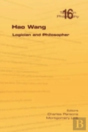 Hao Wang. Logician And Philosopher
