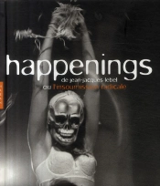 Happenings De Jean-Jacques Lebel ; Ou L'Insoumission Radicale
