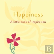 Happiness: A Little Book Of Inspiration