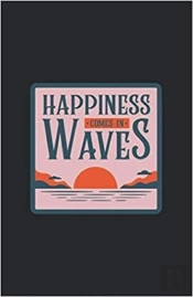 Happiness Comes Un Waves - Notebook Hardback