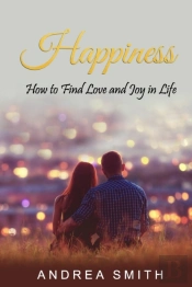 Happiness: How To Find Love And Joy In L