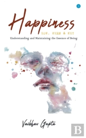 Happiness: How When And Why
