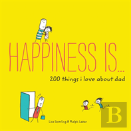 Happiness Is . . . 200 Things I Love About Dad
