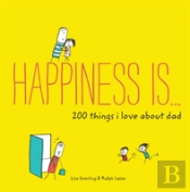 Happiness Is . . . 200 Things I Love About Dad